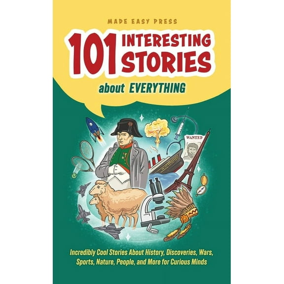 101 Interesting Stories About Everything: Incredibly Cool Stories About History, Discoveries, Wars, Sports, Nature, People, and More for Curious Minds (Hardcover)