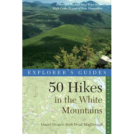 Explorer's Guide 50 Hikes in the White Mountains: Hikes and Backpacking Trips in the High Peaks Region of New Hampshire (Seventh Edition) -