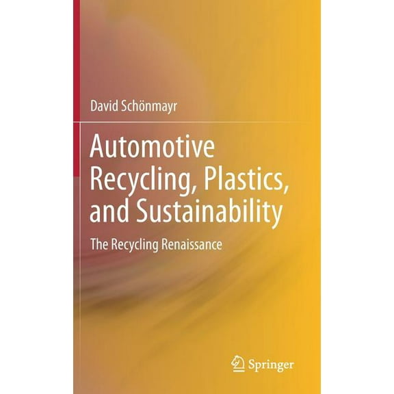 Automotive Recycling, Plastics, and Sustainability: The Recycling Renaissance, (Hardcover)