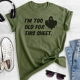 thumbnail image 2 of I'm Too Old For This Sheet Shirt, Unisex Women's Men's Shirt, Funny Horror Shirt, Ghost Shirt, Heather Military Green, Large, 2 of 6