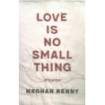 thumbnail image 1 of Love Is No Small Thing, Meghan Kenny Paperback, 1 of 6