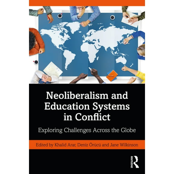 Neoliberalism and Education Systems in Conflict: Exploring Challenges Across the Globe, (Paperback)