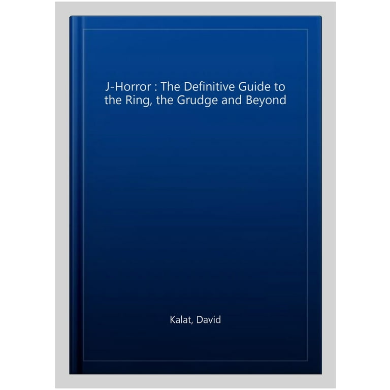 Pre-owned J-Horror : The Definitive Guide to the Ring, the Grudge and Beyond, Paperback by Kalat, David, ISBN 193223408X, ISBN-13 9781932234084 - Walmart.com Pre-owned J-Horror : The Definitive Guide to the Ring, the Grudge and Beyond, Paperback by Kalat, David, ISBN 193223408X, ISBN-13 9781932234084 - Walmart.com