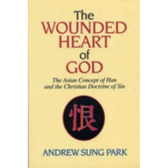 Pre-Owned The Wounded Heart of God: The Asian Concept of Han and the Christian Doctrine of Sin (Paperback) by Andrew S Park