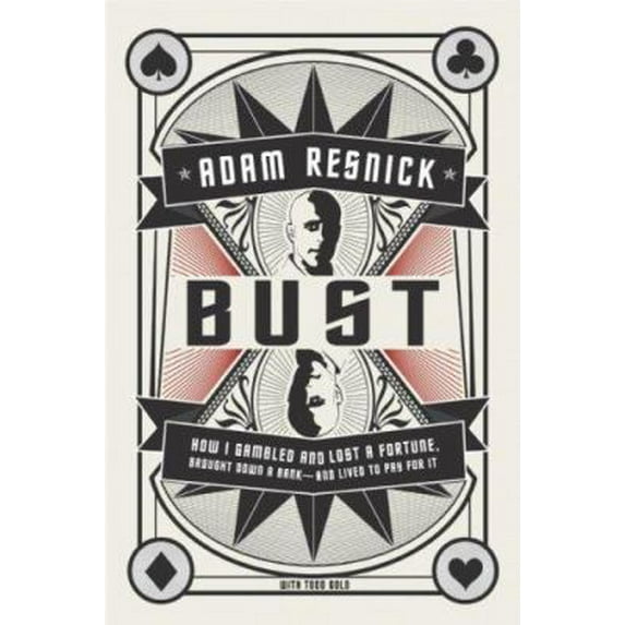 Pre-Owned Bust: How I Gambled and Lost a Fortune, Brought Down a Bank--and Lived to Pay for It (Hardcover) 0061341363 9780061341366