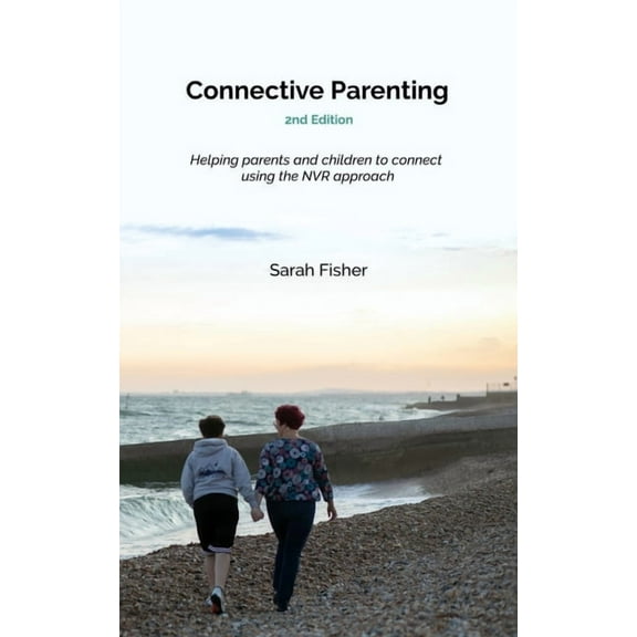 Connective Parenting: A guide to connective with your child using the NVR approach (Paperback)