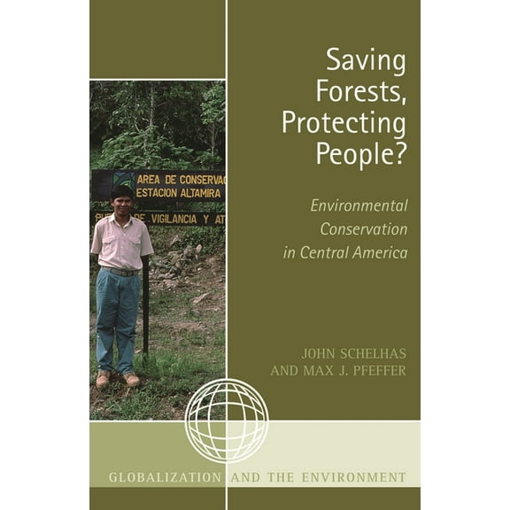 Globalization and the Environment Saving Forests, Protecting People?: Environmental Conservation in Central America, (Paperback)