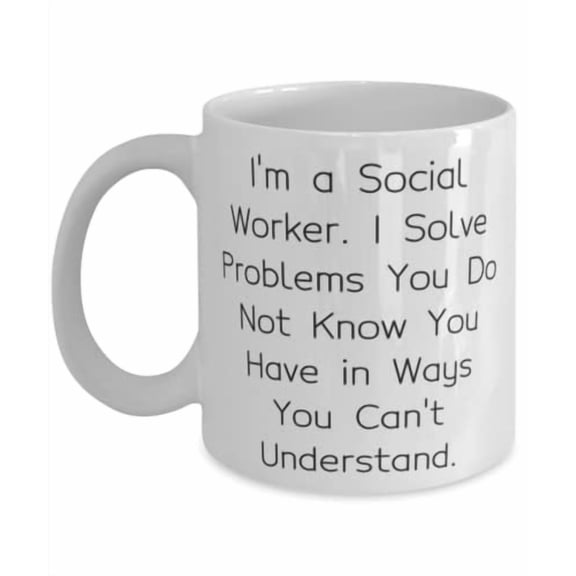 Useful Social worker Gifts, I'm a Social Worker. I Solve Problems You Do Not Know, Social worker 11oz Mug From Team Leader, Gift ideas for social workers, Social worker appreciation gifts, Thank