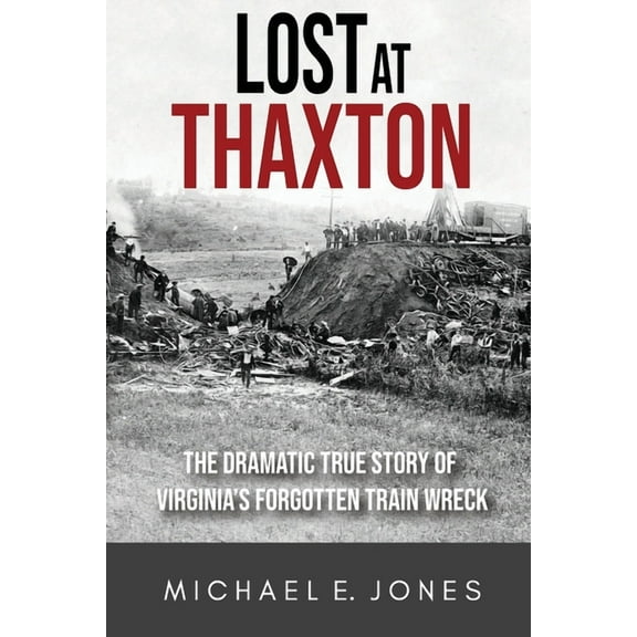 Lost at Thaxton: The Dramatic True Story of Virginia's Forgotten Train Wreck, (Paperback)