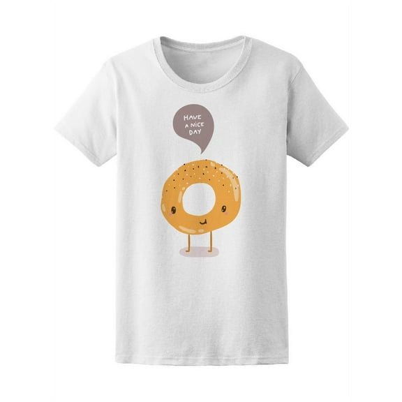 Cute Bagel Have A Nice Day Donut T-Shirt Women -Image by Shutterstock, Female XX-Large
