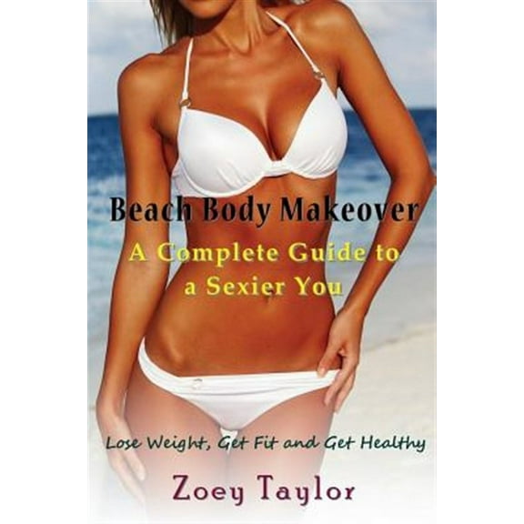 Beach Body Makeover: A Complete Guide to a Sexier You (Large Print): Lose Weight, Get Fit and Get Healthy (Paperback)(Large Print)