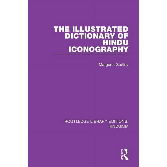 Routledge Library Editions: Hinduism The Illustrated Dictionary of Hindu Iconography, Book 6, (Hardcover)