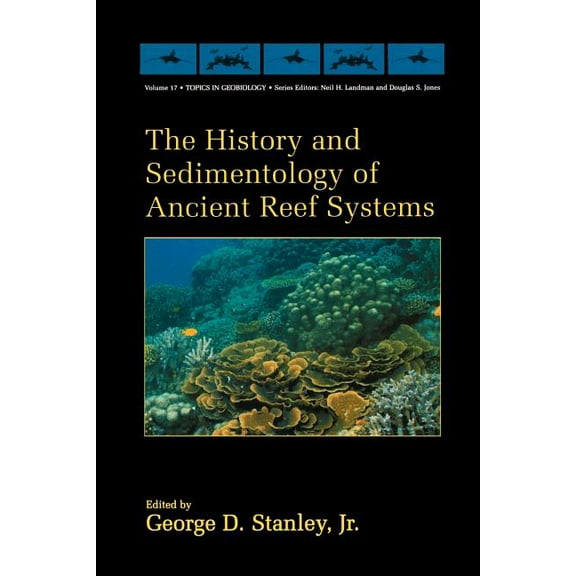 Topics in Geobiology The History and Sedimentology of Ancient Reef Systems, Book 17, (Paperback)