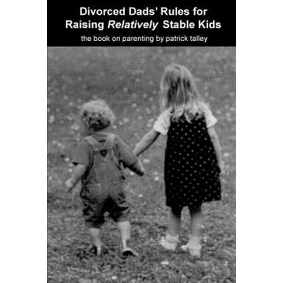 Pre-Owned Divorced Dads' Rules for Raising Relatively Stable Kids (Paperback)