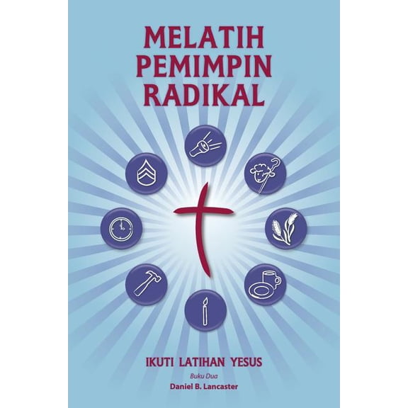 Training Radical Leaders - Malay Version: A Manual to Train Leaders in Small Groups and House Churches to Lead Church-Pl, (Paperback)