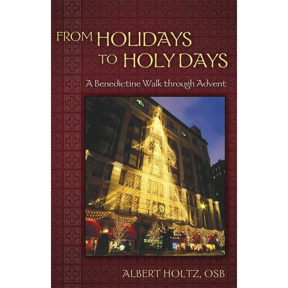 From Holidays to Holy Days: A Benedictine Walk Through Advent, (Paperback)