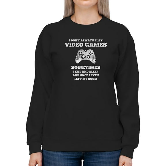 I Don't Always Play Quote Sweatshirt Women -GoatDeals Designs, Female x-Large