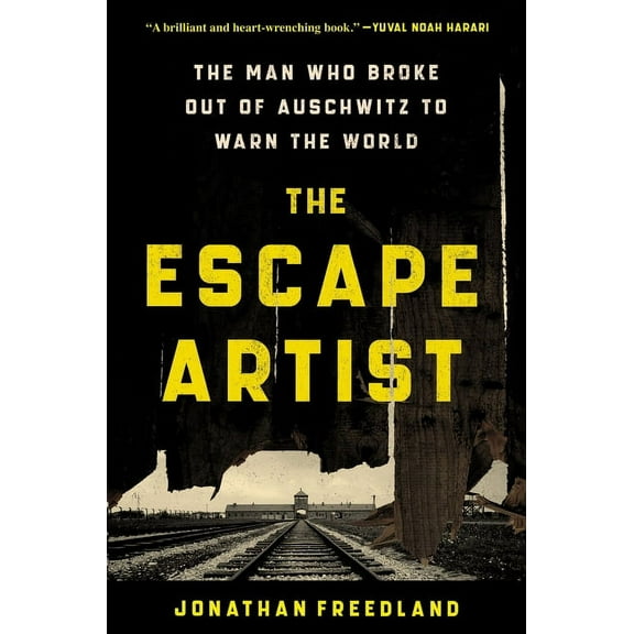 The Escape Artist: The Man Who Broke Out of Auschwitz to Warn the World, (Hardcover)