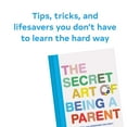 thumbnail image 2 of The Secret Art of Being a Parent: Tips, Tricks, and Lifesavers You Don't Have to Learn the Hard Way (Parenting Guid, (Hardcover), 2 of 9