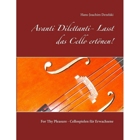 Avanti Dilettanti- Lasst das Cello ert�nen!: For Thy Pleasure - Cellospielen f�r Erwachsene