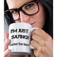 thumbnail image 5 of Custom Ceramic Coffee Mug 11 Ounces I'M Just Saying! Funny & Novelty White Tea Cup Humor Personalized Text Here, 5 of 7