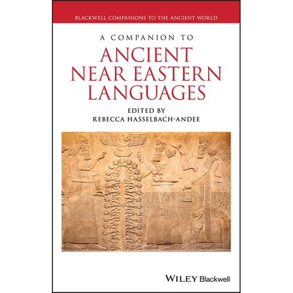 Blackwell Companions to the Ancient Worl A Companion to Ancient Near Eastern Languages, (Hardcover)