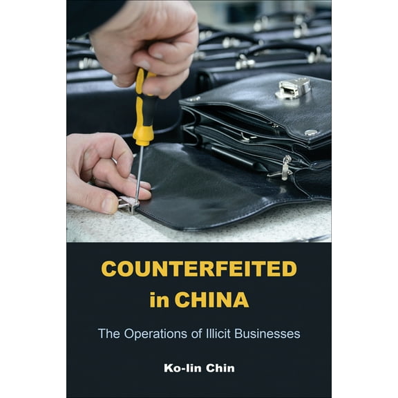 Counterfeited in China: The Operations of Illicit Businesses, (Paperback)