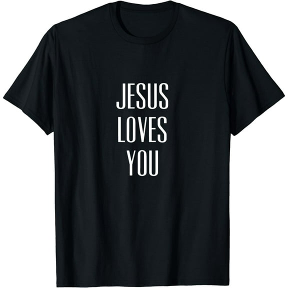 Jesus Loves You / Positive Christ and Christianity Quote T-Shirt