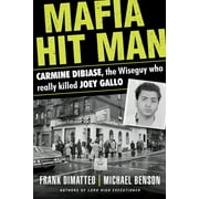 Mafia Hit Man Carmine DiBiase : The Wiseguy Who Really Killed Joey Gallo (Paperback)