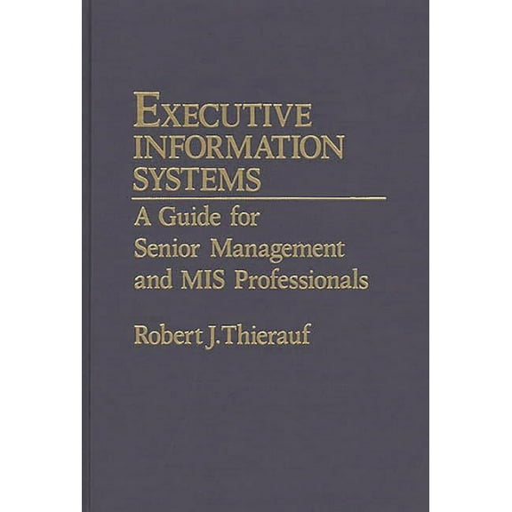 Executive Information Systems: A Guide for Senior Management and MIS Professionals, (Hardcover)