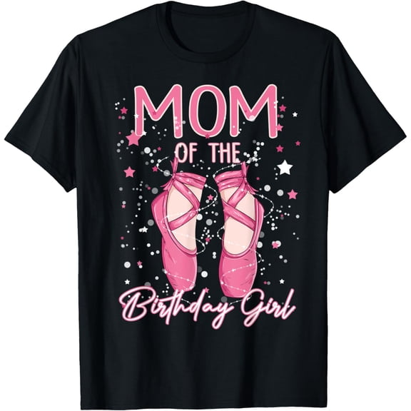 Mom Of The Birthday Ballerina Girl Bday Party Ballet Dancer T-Shirt
