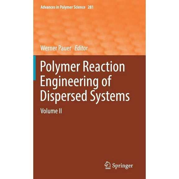 Advances in Polymer Science Polymer Reaction Engineering of Dispersed Systems: Volume II, Book 281, (Hardcover)