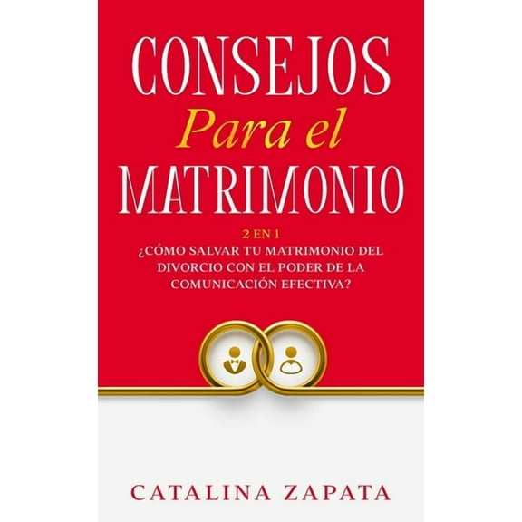 Consejos Para El Matrimonio: 2 En 1: Â¿CÃ³mo salvar tu matrimonio del divorcio con el poder de la comunicaciÃ³n efectiva?, (Paperback)