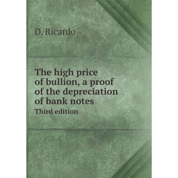 The high price of bullion, a proof of the depreciation of bank notes Third edition (Paperback)