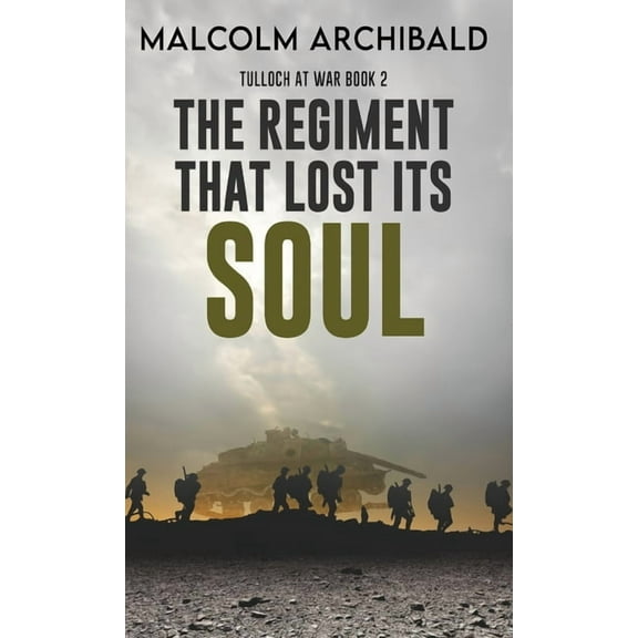 Tulloch at War: The Regiment That Lost Its Soul (Hardcover)