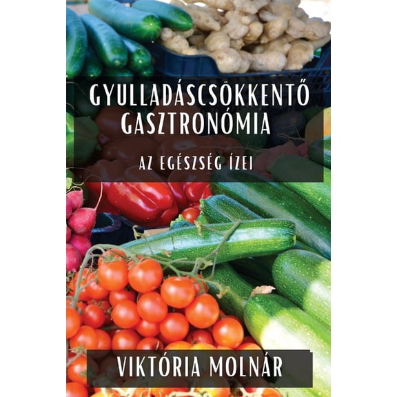 Gyulladáscsökkentő Gasztronómia: Az Egészség Ãzei, (Paperback)