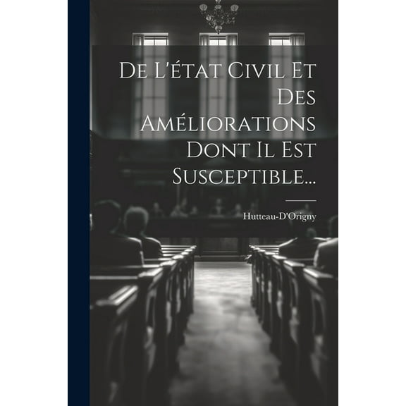 De L'état Civil Et Des Améliorations Dont Il Est Susceptible... (Paperback)