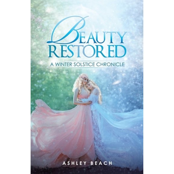 Pre-Owned Beauty Restored: A Winter Solstice Chronicle (Paperback) by Ashley Beach