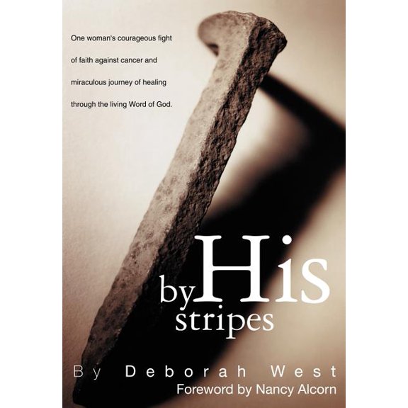 By His Stripes: The story of one woman's courageous fight of faith against cancer and miraculous healing through the liv, (Hardcover)
