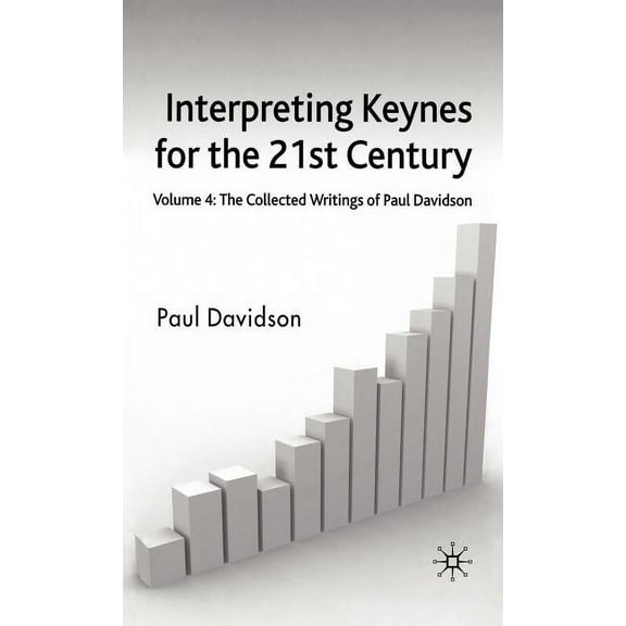 Interpreting Keynes for the 21st Century: Volume 4: The Collected Writings of Paul Davidson, (Hardcover)