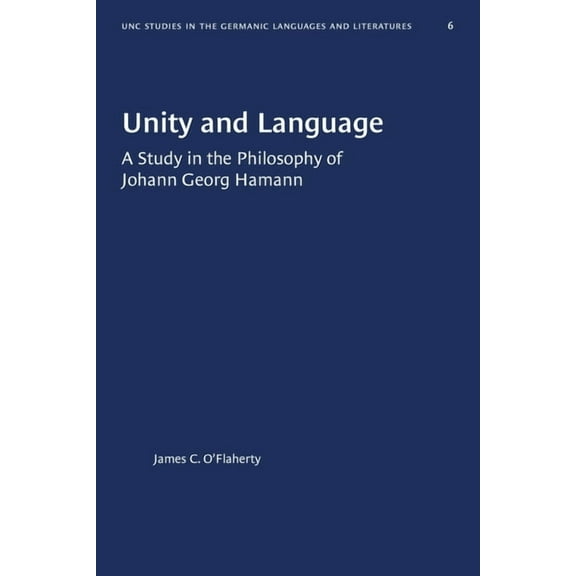 University of North Carolina Studies in  Unity and Language: A Study in the Philosophy of Johann Georg Hamann, Book 6, (Paperback)