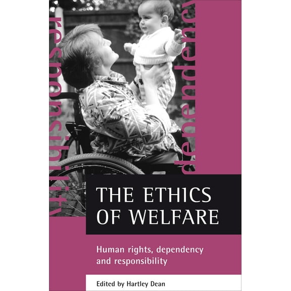 The Ethics of Welfare : Human Rights, Dependency and Responsibility (Hardcover)