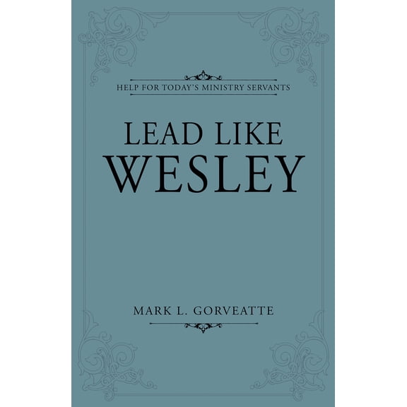 Lead Like Wesley : Help for Today's Ministry Servants (Paperback)