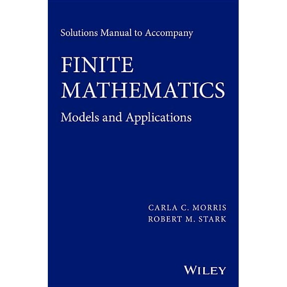 Solutions Manual to Accompany Finite Mathematics: Models and Applications (Paperback)