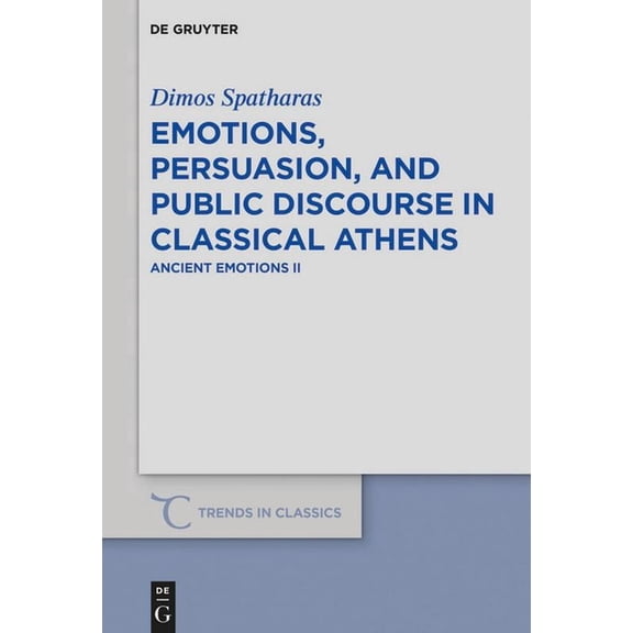 Trends in Classics - Supplementary Volum Emotions, Persuasion, and Public Discourse in Classical Athens: Ancient Emotions II, Book 83, (Paperback)