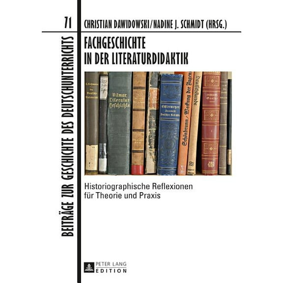 Beitraege Zur Geschichte Des Deutschunte Fachgeschichte in Der Literaturdidaktik: Historiographische Reflexionen Fuer Theorie Und PRAXIS, Book 71, (Hardcover)