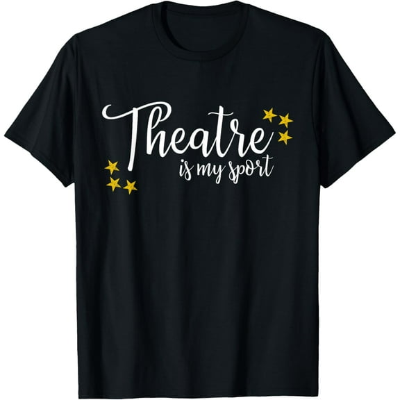Theatre Is My Sport Funny Thespian Acting Actor Musical Tee T-Shirt