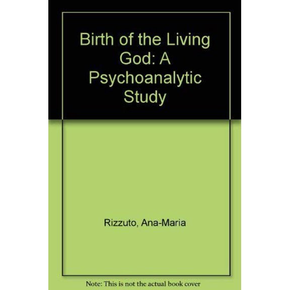 Pre-Owned Birth of the Living God: A Psychoanalytic Study (Hardcover) 0226721000 9780226721002