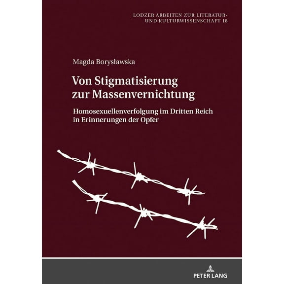 Lodzer Arbeiten Zur Literatur- Und Kultu Von Stigmatisierung zur Massenvernichtung: Homosexuellenverfolgung im Dritten Reich in Erinnerungen der Opfer, Book 18, (Hardcover)