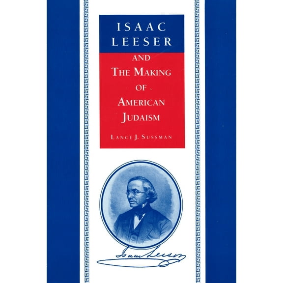 American Jewish Civilization Isaac Leeser and the Making of American Judaism, (Hardcover)